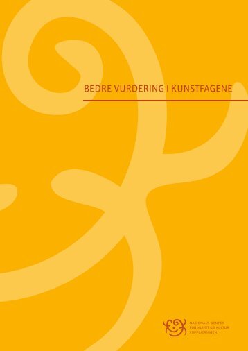 Bedre vurdering i kunstfagene - Nasjonalt senter for kunst og kultur i ...