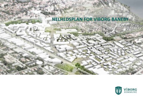 Se helhedsplan for Viborg Baneby - Viborg Kommune