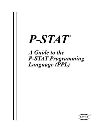 A Guide to the Language (PPL) P-STAT Programming - P-STAT, Inc.