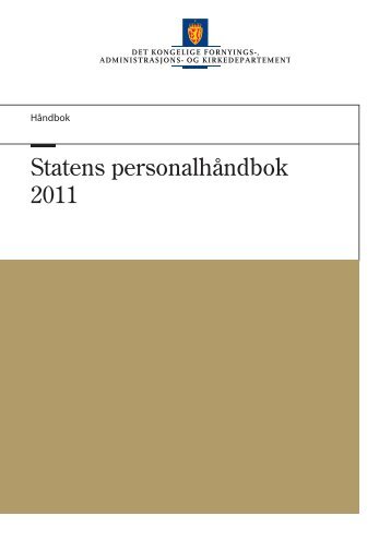 Statens personalhåndbok 2011 (pdf, 1,58 Mb) - Regjeringen.no