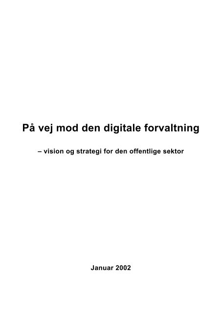 På vej mod digital forvaltning - vision og strategi for den offentlige ...