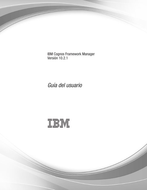 IBM Cognos Framework Manager Versión 10.2.1: Guía del usuario