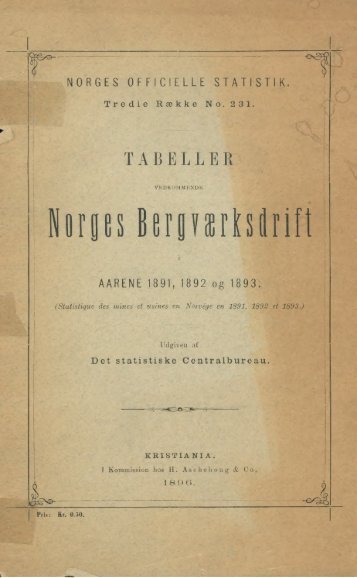 Tabeller vedkommende Norges Bergværksdrift i Aarene 1891, 1892 ...
