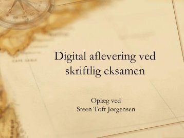 Digital aflevering ved skriftlig eksamen - Steen Toft Jørgensen