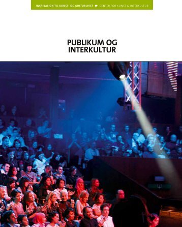 'Publikum og interkultur' [PDF, 76 sider] - Center for Kunst & Interkultur