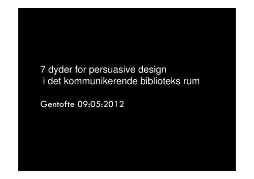 7 dyder for persuasive design i det ... - Centralbibliotek