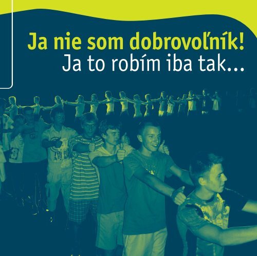 Ja nie som dobrovoľník! Ja to robím iba tak... - Iuventa