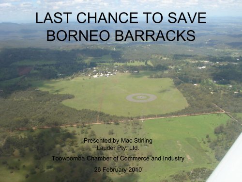 last chance to save borneo barracks - Toowoomba Chamber of ...
