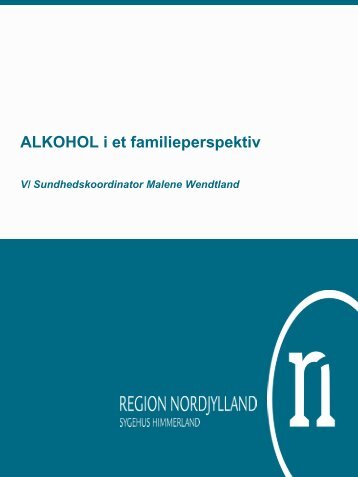 Malene Wendtland - Alkohol i et familieperspektiv - Nordjysk Sundhed
