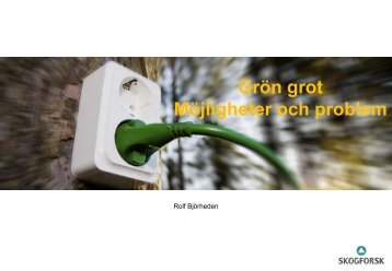 Grön grot - möjligheter och problem - Skogforsk