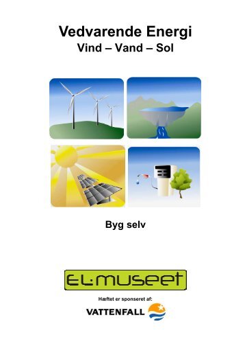 Vedvarende Energi Vind – Vand – Sol Byg selv - Energimuseet