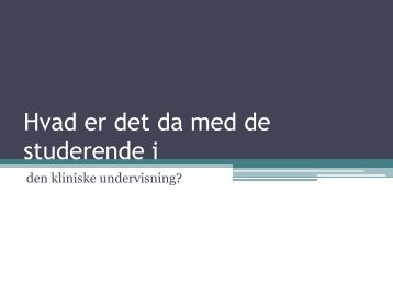 Hvad er det da med de studerende i den kliniske undervisning? V ...