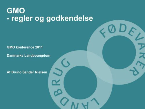 GMO - regler og godkendelse / Bruno Sander Nielsen, Landbrug ...