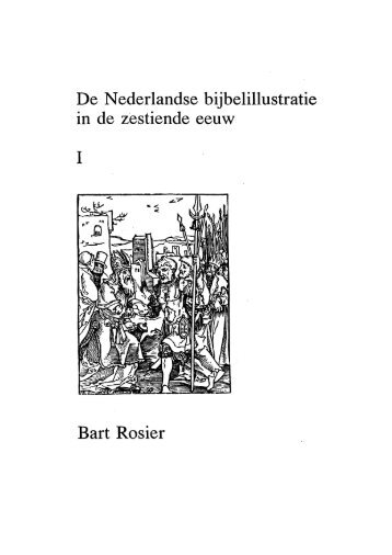 De Nederlandse bijbelillustratie in de zestiende eeuw Bart Rosier