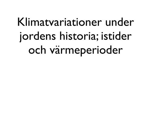 Klimatvariationer under jordens historia; istider och värmeperioder