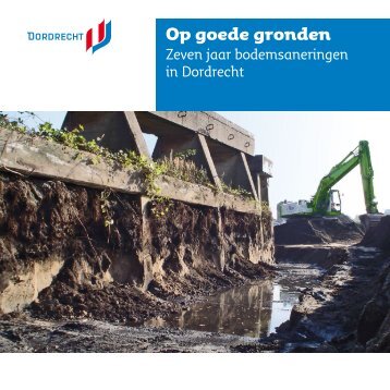 Op goede gronden - Zeven jaar bodemsaneringen in Dordrecht
