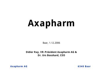 Baar, 1.12.2006 Didier Ray, VR-Präsident Axapharm AG & Dr. Urs ...