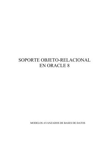 SOPORTE OBJETO-RELACIONAL EN ORACLE 8 - Grupo Alarcos