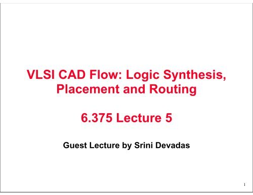 VLSI CAD Flow: Logic Synthesis, Placement and Routing 6.375 ...