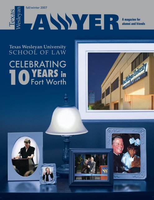 Celebrating 10 Years in Fort Worth Texas Wesleyan School of Law  