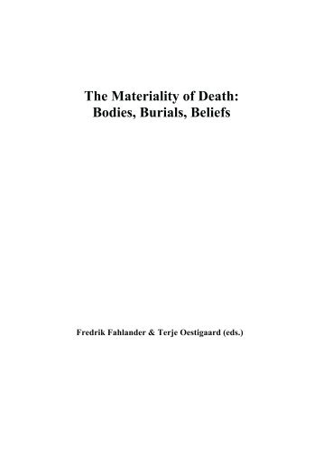 The Materiality of Death: Bodies, Burials, Beliefs - oestigaard
