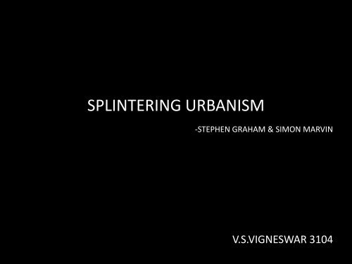 SPLINTERING URBANISM -STEPHEN GRAHAM & SIMON MARVIN