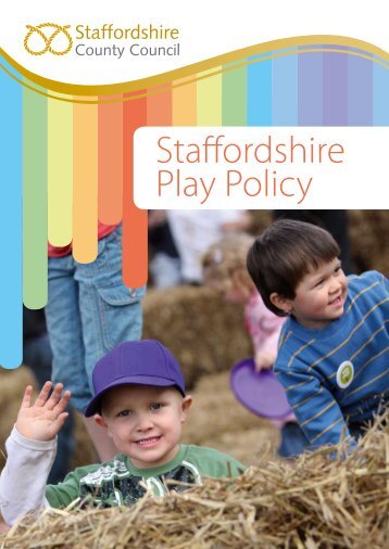 Staffordshire Play Policy 2010 - Staffordshire Learning Net ...