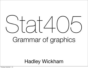 Grammar of graphics - Stat405 - Hadley Wickham