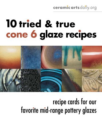 cone 6 glaze recipes 10 tried & true - Ceramic Arts Daily