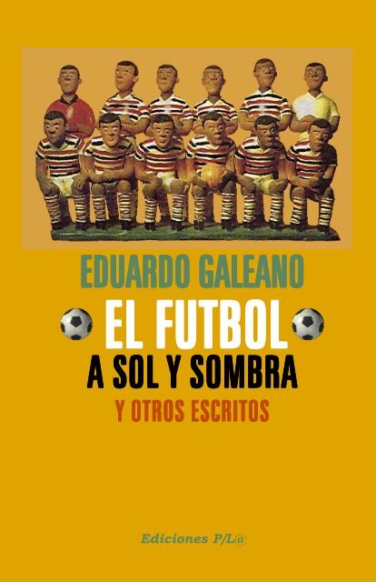 Galeano eduardo-El futbol a sol y sombra