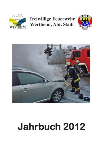 Jahrbuch 2012 Jahrbuch 2012 - Freiwillige Feuerwehr Wertheim