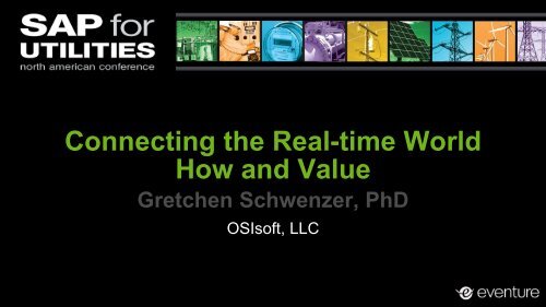 Connecting the Real-time World How and Value Gretchen ... - OSIsoft