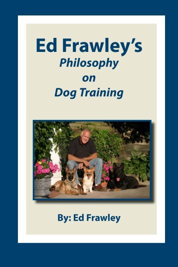 Ed Frawley's Philosophy on Dog Training - Leerburg Enterprise, Inc