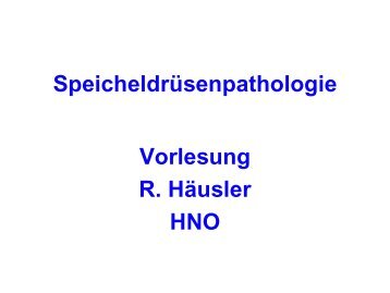 Speicheldrüsenpathologie Vorlesung R. Häusler HNO