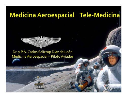 Dr. y P.A. Carlos Salicrup Díaz de León Medicina Aeroespacial ...