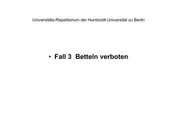 • Fall 3 Betteln verboten - unirep - Humboldt-Universität zu Berlin