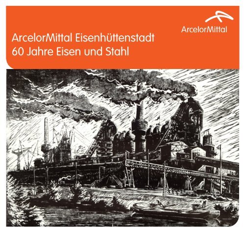 60 Jahre Eisen und Stahl - Arcelormittal Eisenhüttenstadt Gmbh