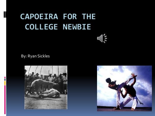 CAPOEIRA FOR THE COLLEGE NEWBIE - Rowan