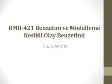 BMÜ-421 Benzetim ve Modelleme Kesikli Olay Benzetimi