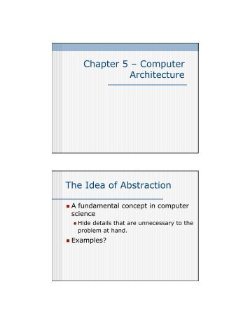 Chapter 5 – Computer Architecture The Idea of Abstraction