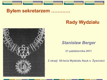 Stanislaw Berger Byłem sekretarzem - Wydział Nauk o Żywności ...