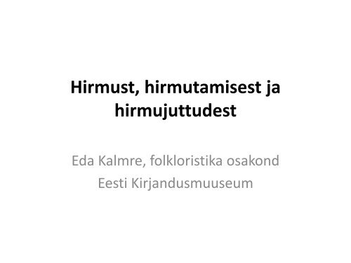 Hirmust, hirmutamisest ja hirmujuttudest