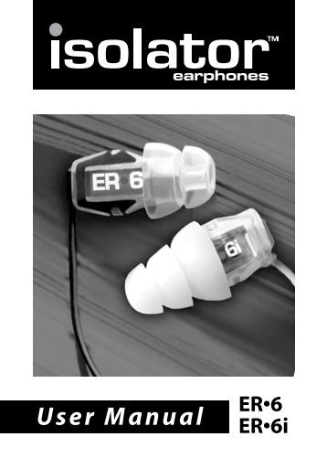 ER-6 ER-6i Isolator Earphones User Manual - Etymotic Research