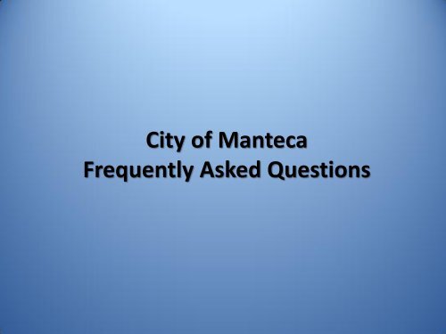 Frequently Asked Questions March 19, 2013 - City of Manteca