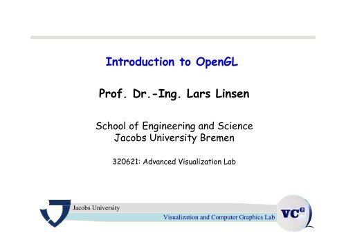 Introduction to OpenGL Prof. Dr.-Ing. Lars Linsen - Faculty.jacobs ...