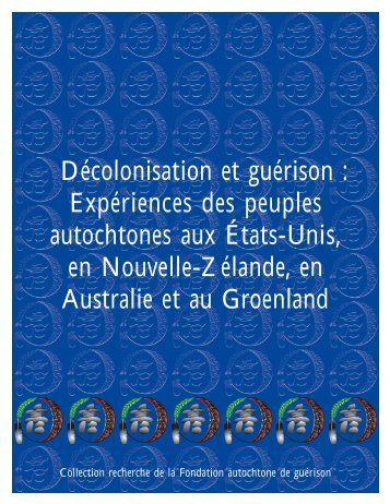 Décolonisation et guérison: Expériences des peuples autochtones ...