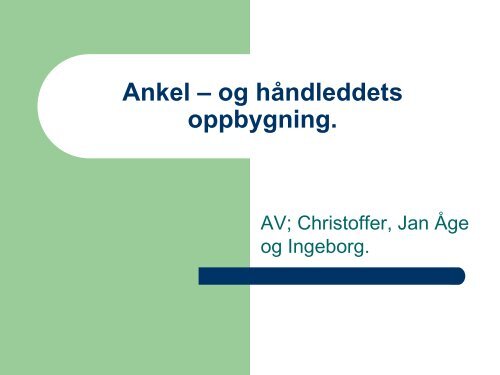 Ankel – og håndleddets oppbygning.