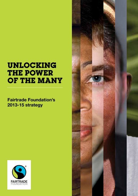 UNLOCKING THE POWER OF THE MANY - The Fairtrade Foundation