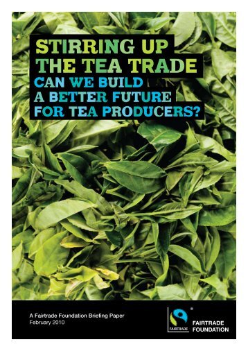 STIRRING UP THE TEA TRADE - The Fairtrade Foundation