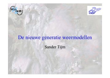 Presentatie Sander Tijm: De nieuwe generatie weermodellen - Knmi